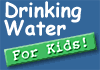 Drinking Water for Kids