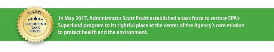 EPA Administrator Scott Pruitt established a Superfund Task Force in May 2017.