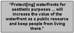 Text Box: “Protect[ing] waterfronts for aesthetic purposes ... will increase the value of the waterfront as a public resource and keep people from living there.”