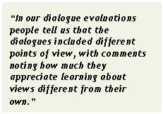 Text Box: “In our dialogue evaluations people tell us that the dialogues included different points of view, with comments noting how much they appreciate learning about views different from their own.”