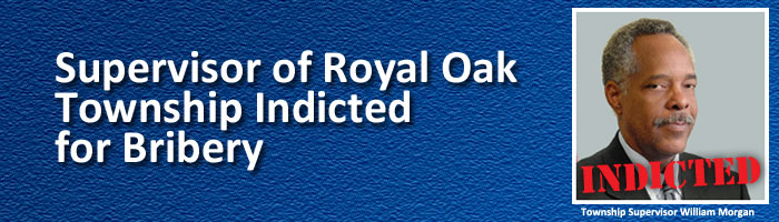 Supervisor of Royal Oak Township Indicted for Bribery